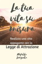 la tua vita su misura: realizza una vita appagante con la legge di attrazione (ebook)-9781507144152 la tua vita su misura: realizza una vita appagante con la legge di attrazione (ebook)-9781507144152