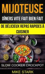 mijoteuse: dîners vite fait bien fait : de délicieux repas rapides à cuisiner (slow cooker crockpot) (ebook)-9781507175552 mijoteuse: dîners vite fait bien fait : de délicieux repas rapides à cuisiner (slow cooker crockpot) (ebook)-9781507175552