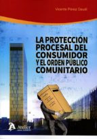 la protección procesal del consumidor y el orden público comunitario-vicente perez daudi-9788416652952 la protección procesal del consumidor y el orden público comunitario-vicente perez daudi-9788416652952
