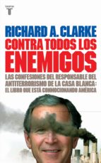 contra todos los enemigos: las confesiones del responsable del an titerrorismo de la casa blanca-richard a. clarke-9788430605552 contra todos los enemigos: las confesiones del responsable del an titerrorismo de la casa blanca-richard a. clarke-9788430605552