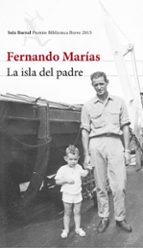 la isla del padre (premio biblioteca breve 2015)-fernando marias-9788432224652 la isla del padre (premio biblioteca breve 2015)-fernando marias-9788432224652