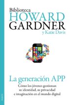 la generacion app: como los jovenes gestionan su identidad, su pr ivacidad e imaginacion en el mundo digital-howard gardner-katie davis-9788449329852 la generacion app: como los jovenes gestionan su identidad, su pr ivacidad e imaginacion en el mundo digital-howard gardner-katie davis-9788449329852