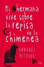 mi hermana vive sobre la repisa de la chimenea-annabel pitcher-9788466325752 mi hermana vive sobre la repisa de la chimenea-annabel pitcher-9788466325752