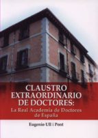 claustro extraordinario de doctores: la real academia de doctores de españa-eugenio ull i pont-9788473928052 claustro extraordinario de doctores: la real academia de doctores de españa-eugenio ull i pont-9788473928052