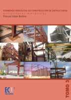 examenes resueltos de construccion de estructuras, tomo iii: estr ucturas metalicas-pascual urban brotons-9788484548652 examenes resueltos de construccion de estructuras, tomo iii: estr ucturas metalicas-pascual urban brotons-9788484548652