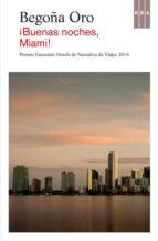 ¡buenas noches, miami!-begoña oro-9788490563052 ¡buenas noches, miami!-begoña oro-9788490563052