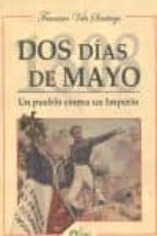 dos dias de mayo: un pueblo contra un imperio-francisco vela santiago-9788495100252 dos dias de mayo: un pueblo contra un imperio-francisco vela santiago-9788495100252