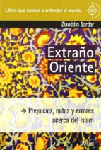 extraño oriente: prejuicios, mitos y errores acerca del islam-ziauddin sardar-9788497843652 extraño oriente: prejuicios, mitos y errores acerca del islam-ziauddin sardar-9788497843652