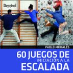 60 juegos de iniciacion a la escalada-pablo morales-9788498293852 60 juegos de iniciacion a la escalada-pablo morales-9788498293852