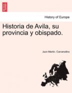 HISTORIA DE AVILA SU PROVINCIA Y OBISPADO TOMO SEGUNDO | JUAN MARTIN. CARRAMOLINO thumbnail