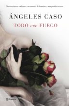 todo ese fuego (ebook)-angeles caso-9788408146162 todo ese fuego (ebook)-angeles caso-9788408146162