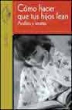 como hacer que tus hijos lean: analisis y recetas-lolo rico-9788420444062 como hacer que tus hijos lean: analisis y recetas-lolo rico-9788420444062