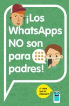 ¡los whatsapps no son para padres!: ¡y mira que lo intentan!-9788420482262 ¡los whatsapps no son para padres!: ¡y mira que lo intentan!-9788420482262