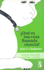 ¿que es esa cosa llamada ciencia?: una valoracion de la naturalez a y el estatuto de la ciencia y sus metodos-alan f. chalmers-9788432304262 ¿que es esa cosa llamada ciencia?: una valoracion de la naturalez a y el estatuto de la ciencia y sus metodos-alan f. chalmers-9788432304262