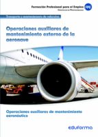 UF00957. OPERACIONES AUXILIARES DE MANTENIMIENTO EXTERNO DE LA AE RONAVE. CERTIFICADO DE PROFESIONALIDAD OPERACIONES AUXILIARES DE MANTENIMIENTO AERONÁUTICO. FAMILIA PROFESIONAL TRANSPORTE Y MANTENIMIE