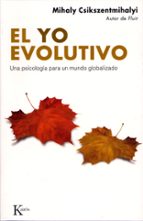 el yo evolutivo: una psicologia para un mundo globalizado-mihalyi csikszentmihalyi-9788472456662 el yo evolutivo: una psicologia para un mundo globalizado-mihalyi csikszentmihalyi-9788472456662