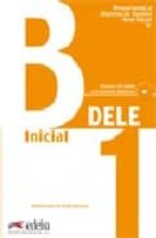 DELE INICIAL B1: LIBRO DE PREPARACION AL DIPLOMA DE ESPAÑOL NIVEL ...