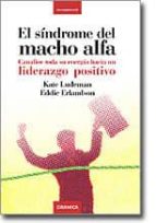 el sindrome del macho alfa: canalice toda su energia hacia un lid erazgo positivo-kate ludeman-9788483580462 el sindrome del macho alfa: canalice toda su energia hacia un lid erazgo positivo-kate ludeman-9788483580462