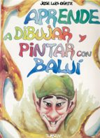 aprender a dibujar y pintar con balui-jose luis oñate monedero-9788487756962 aprender a dibujar y pintar con balui-jose luis oñate monedero-9788487756962