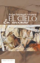 (i.b.d.) el cielo en ruinas-angel fabregat morera-9788491120162 (i.b.d.) el cielo en ruinas-angel fabregat morera-9788491120162