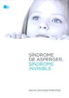 sindrome de asperger, sindrome invisible.-sacha sanchez-pardiñez-9788494100062 sindrome de asperger, sindrome invisible.-sacha sanchez-pardiñez-9788494100062