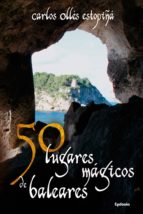 50 lugares magicos de baleares-carlos olles estopiña-9788494508462 50 lugares magicos de baleares-carlos olles estopiña-9788494508462