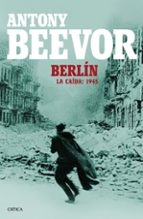 berlin. la caida: 1945-antony beevor-9788498928662 berlin. la caida: 1945-antony beevor-9788498928662