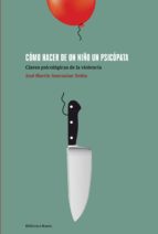 como hacer de un niño un psicopata-9788499409962 como hacer de un niño un psicopata-9788499409962