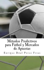 métodos predictivos para fútbol y mercados de apuestas (ebook)-enrique doal perez frias-cdlap00010362 métodos predictivos para fútbol y mercados de apuestas (ebook)-enrique doal perez frias-cdlap00010362