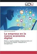 la empresa en la nueva economia digital: retos y oportunidades empresariales en la nueva era digital. adaptarse o desaparecer-pablo ferreiros bennett-9783639781472 la empresa en la nueva economia digital: retos y oportunidades empresariales en la nueva era digital. adaptarse o desaparecer-pablo ferreiros bennett-9783639781472