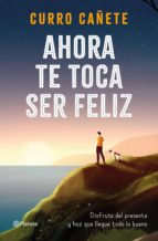 ahora te toca ser feliz (ebook)-curro cañete-9788408233572
