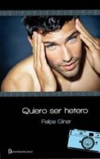 quiero ser hetero (ebook)-felipe giner gran-9788415294672 quiero ser hetero (ebook)-felipe giner gran-9788415294672