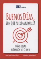buenos días ¿en que puedo ayudarle?-jose luis lozano perez-9788415781172 buenos días ¿en que puedo ayudarle?-jose luis lozano perez-9788415781172