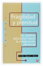 fragilidad y plenitud: un camino educativo hacia la integracion p ersonal-carme agusti i barri-9788428818872 fragilidad y plenitud: un camino educativo hacia la integracion p ersonal-carme agusti i barri-9788428818872