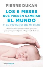 los 6 meses que pueden cambiar el mundo (ebook)-pierre dukan-9788448023072 los 6 meses que pueden cambiar el mundo (ebook)-pierre dukan-9788448023072
