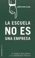 la escuela no es una empresa: el ataque neoliberal a la enseñanza publica-christian laval-9788449315572 la escuela no es una empresa: el ataque neoliberal a la enseñanza publica-christian laval-9788449315572