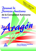 PERSONAL DE SERVICIOS AUXILIARES DE LA COMUNIDAD AUTONOMA DE ARAG ON: GRUPO E: TEST DE LAS MATERIAS ESPECIFICAS Y CASOS PRACTICOS