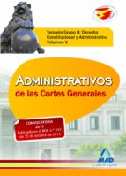 ADMINISTRATIVOS DE LAS CORTES GENERALES. TEMARIO GRUPO B: DERECHO CONSTITUCIONAL Y ADMINISTRATIVO. VOLUMEN II