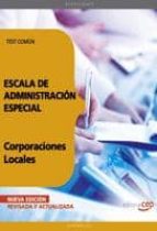 ESCALA DE ADMINISTRACION ESPECIAL. CORPORACIONES LOCALES. TEST CO MUN (7ª ED.)