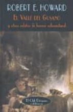 el valle del gusano-robert e. howard-9788477025672 el valle del gusano-robert e. howard-9788477025672