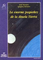 la enorme pequeñez de la abuela tierra (2ª ed.)-jose navarro-amparo navarro-9788479601072 la enorme pequeñez de la abuela tierra (2ª ed.)-jose navarro-amparo navarro-9788479601072
