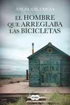 el hombre que arreglaba las bicicletas-angel gil cheza-9788483656372 el hombre que arreglaba las bicicletas-angel gil cheza-9788483656372