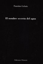 el nombre secreto del agua-faustino lobato-9788494532672 el nombre secreto del agua-faustino lobato-9788494532672
