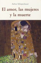 el amor, las mujeres y la muerte-arthur schopenhauer-9788497169172 el amor, las mujeres y la muerte-arthur schopenhauer-9788497169172