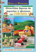 divertidas figuras de deportes y aficiones con corchos: con patro nes para realizar 13 proyectos-werner schultze-9788498741872 divertidas figuras de deportes y aficiones con corchos: con patro nes para realizar 13 proyectos-werner schultze-9788498741872