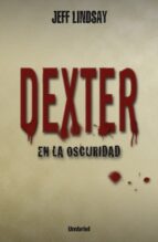 dexter en la oscuridad (ebook)-jeff lindsay-jeffry lindsay-9788499441672 dexter en la oscuridad (ebook)-jeff lindsay-jeffry lindsay-9788499441672