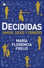 DECIDIDAS: AMOR, SEXO Y DINERO | MARIA FLORENCIA FREIJO | Casa del ...