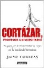 CORTAZAR, PROFESOR UNIVERSITARIO: SU PASO POR LA UNIVERSIDAD DE C UYO EN LOS LOS INICIOS DEL PERONISMO
