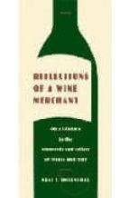 REFLECTIONS OF A WINE MERCHANT: ON A LIFETIME IN THE VINEYARDS AN D CELLARS OF FRANCE AND ITALY