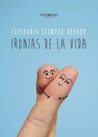 ironías de la vida (ebook)-esperanza sesmero dorado-9781629347882 ironías de la vida (ebook)-esperanza sesmero dorado-9781629347882